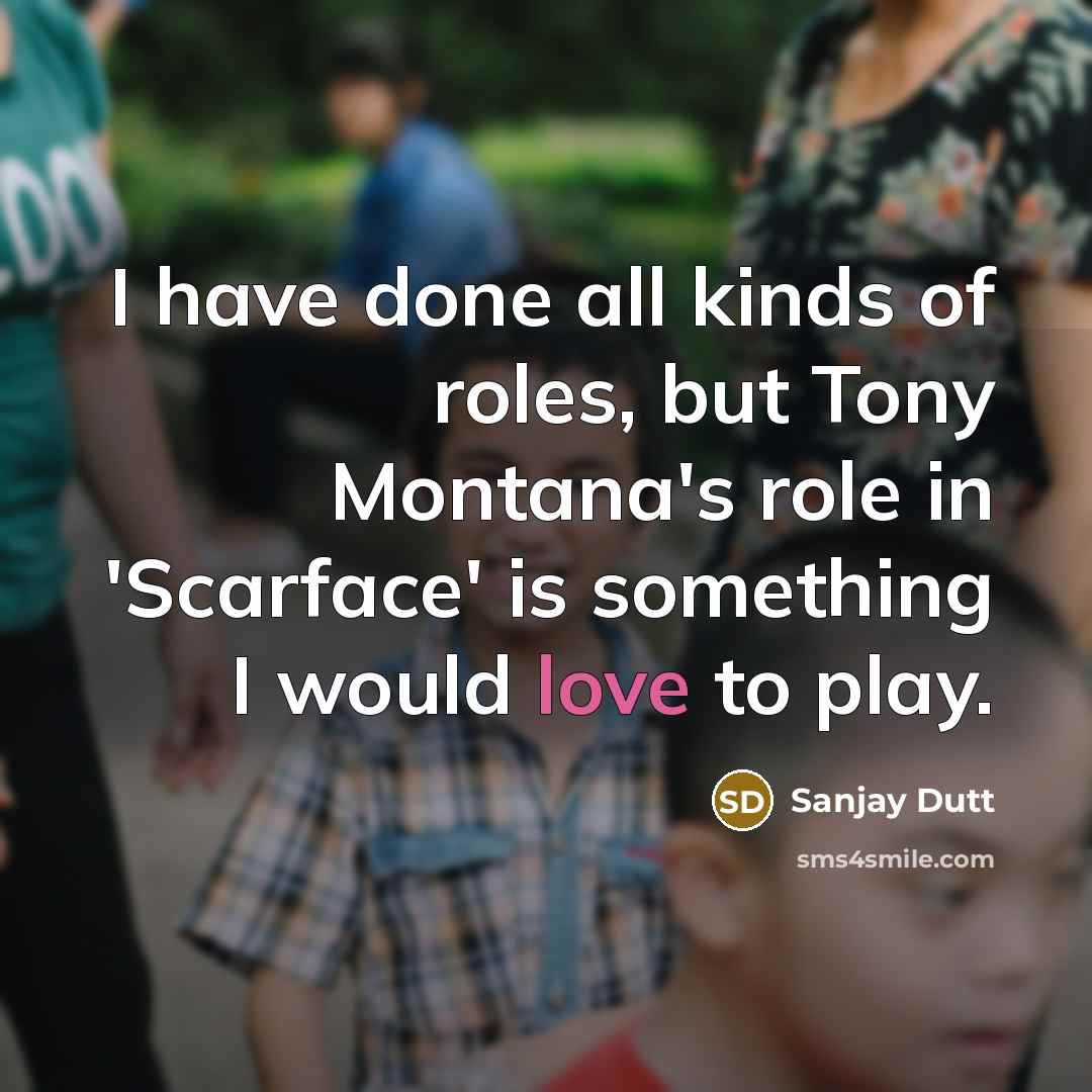 “I have done all kinds of roles, but Tony Montana's…” quote by Sanjay Dutt