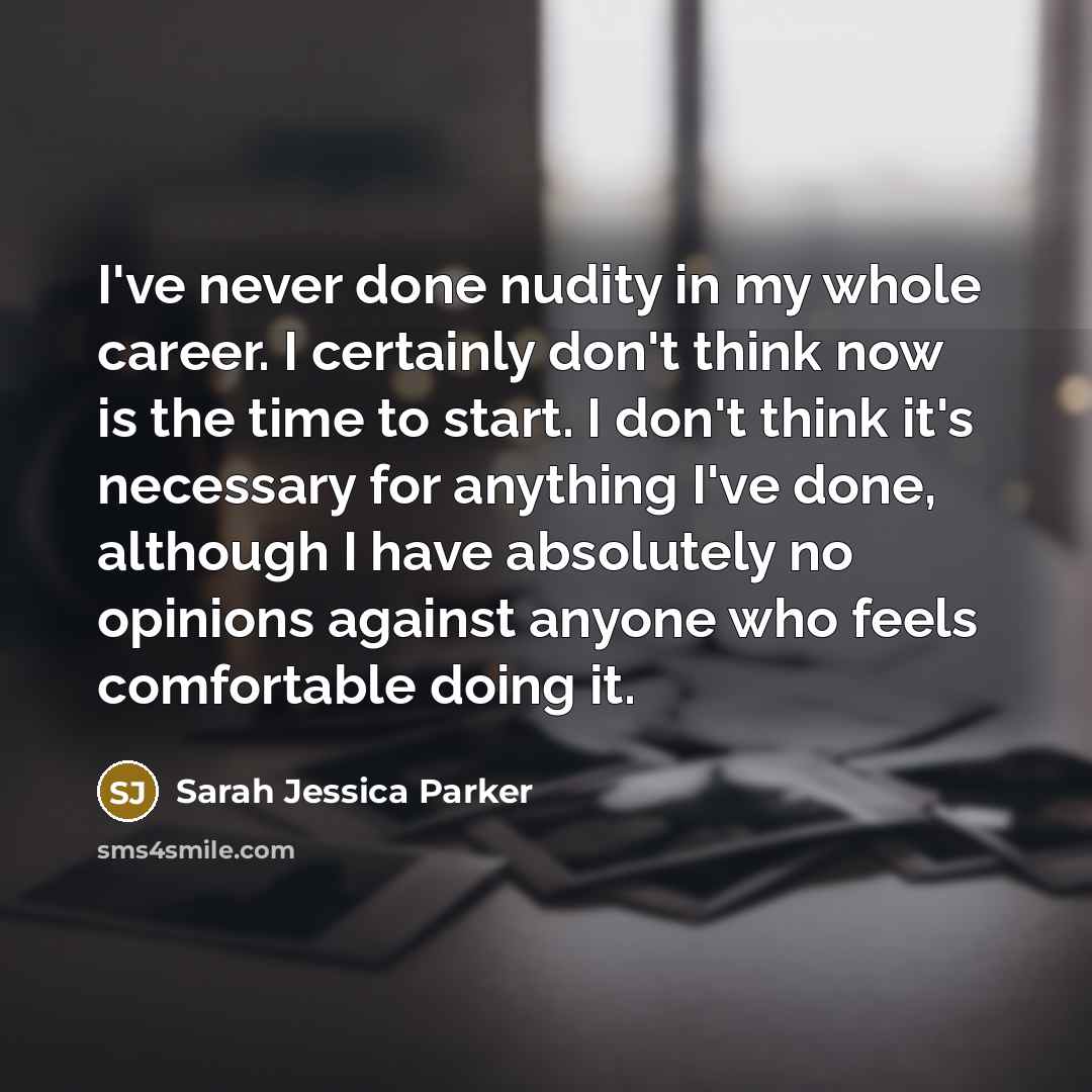 “I've never done nudity in my whole career. I certainly…” quote by Sarah Jessica Parker