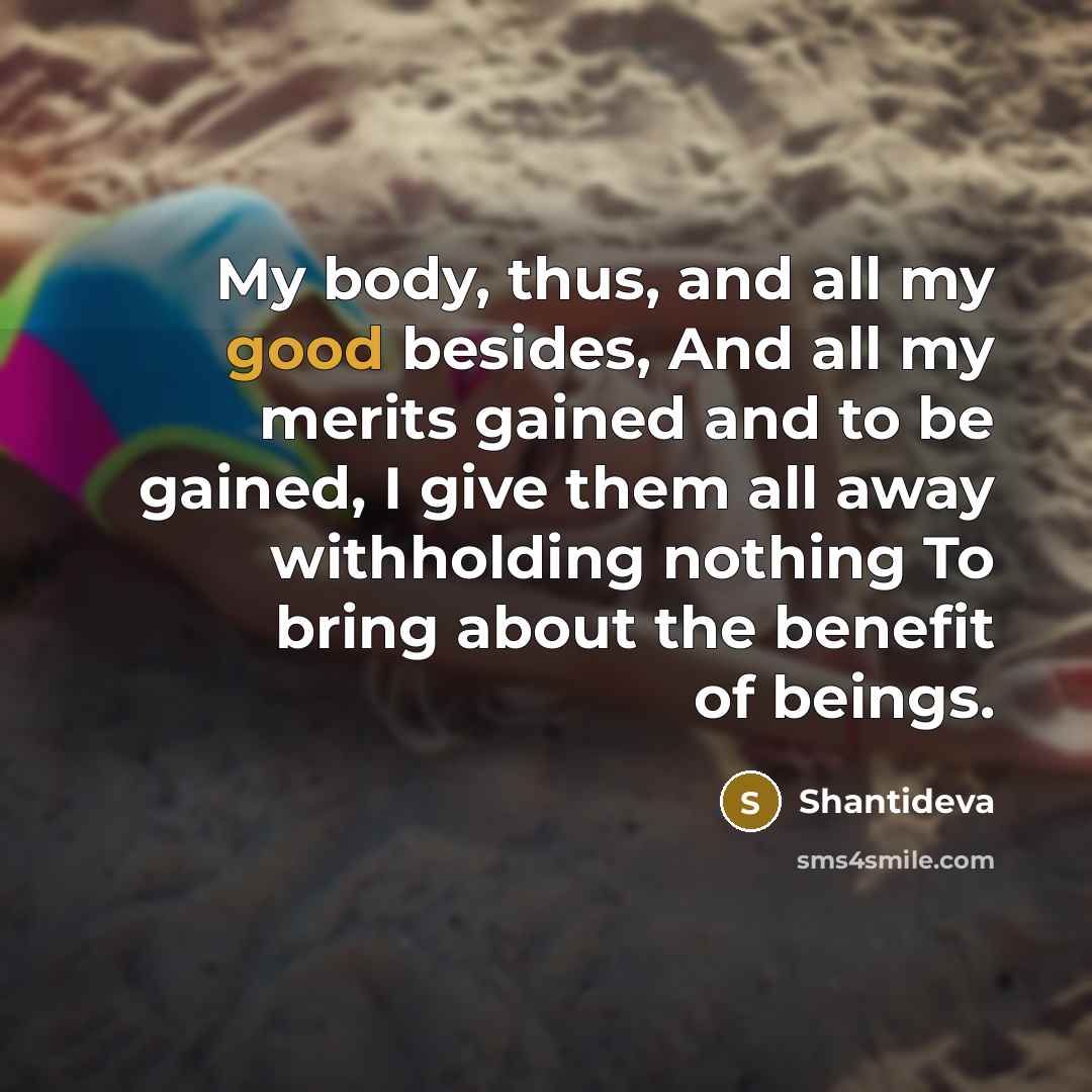 “My body, thus, and all my good besides, And all…” quote by Shantideva