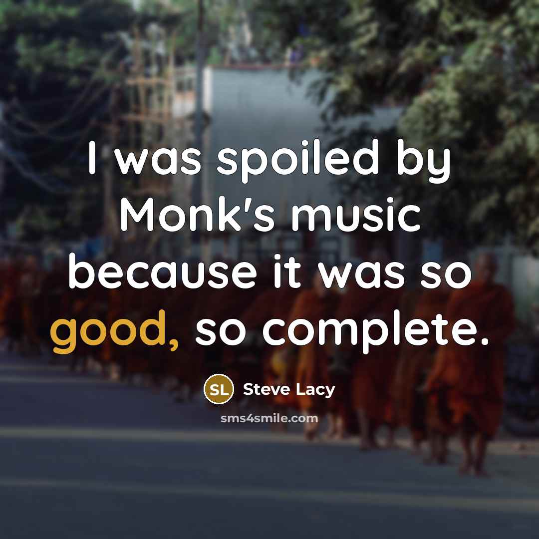 “I was spoiled by Monk's music because it was so…” quote by Steve Lacy