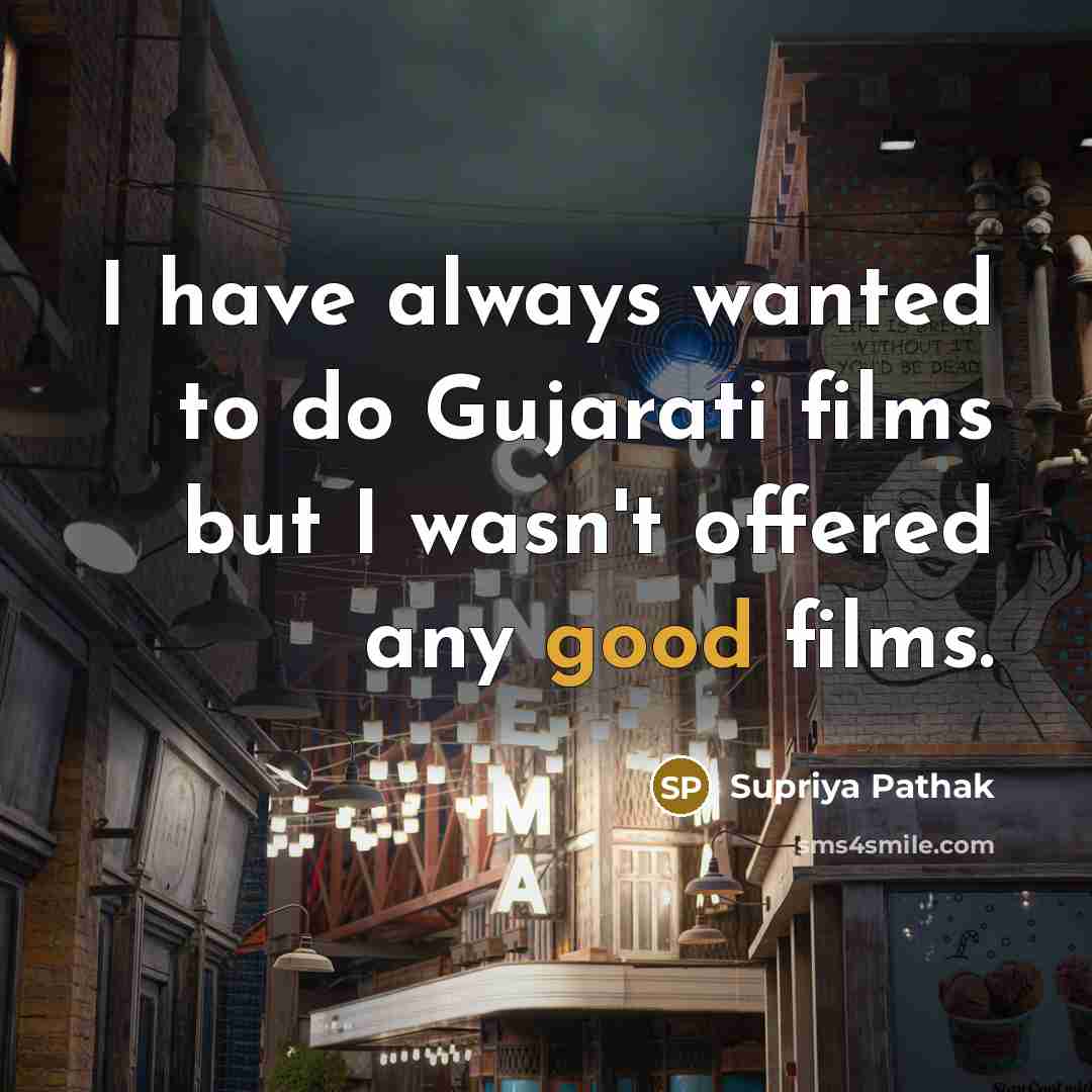 “I have always wanted to do Gujarati films but I…” quote by Supriya Pathak