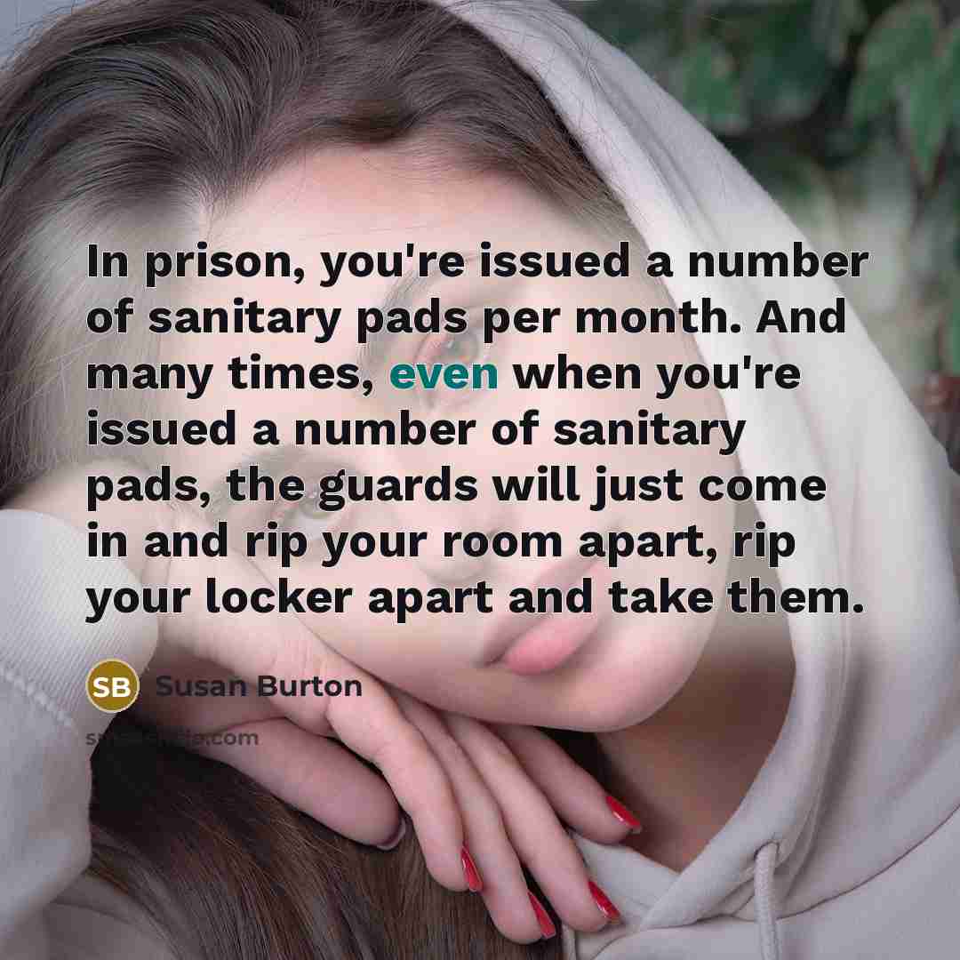“In prison, you're issued a number of sanitary pads per…” quote by Susan Burton