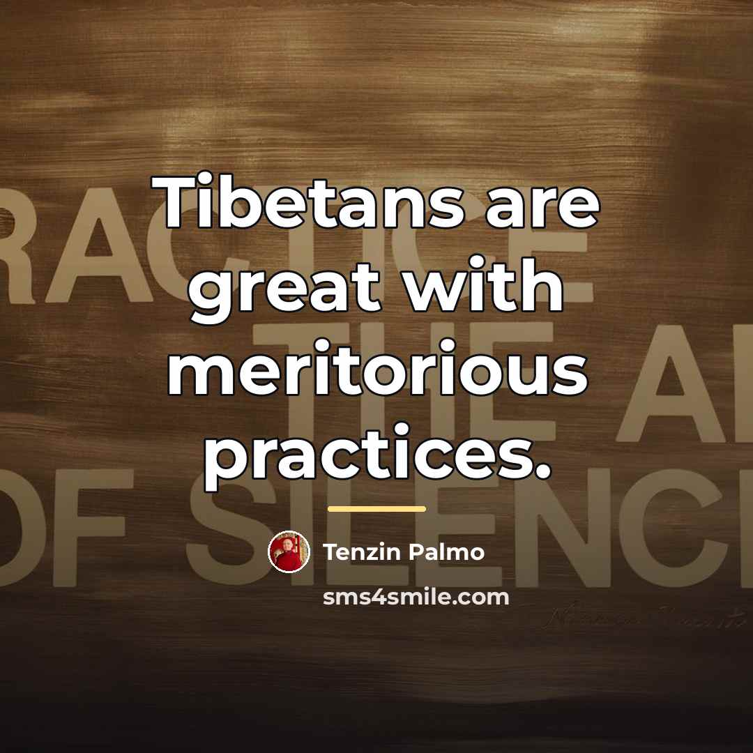 “Tibetans are great with meritorious practices.…” quote by Tenzin Palmo
