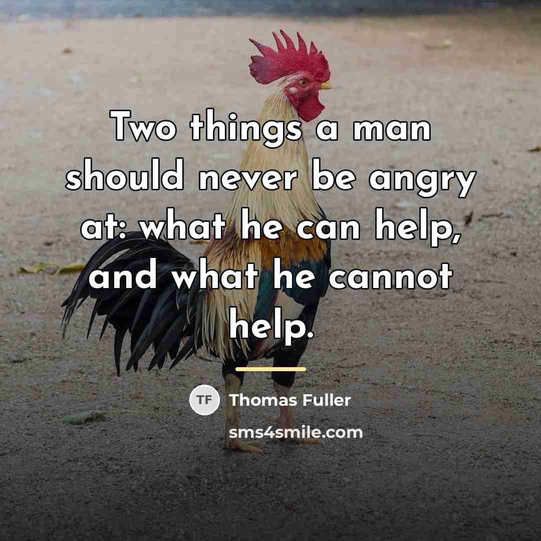 “Two things a man should never be angry at: what…” quote by Thomas Fuller