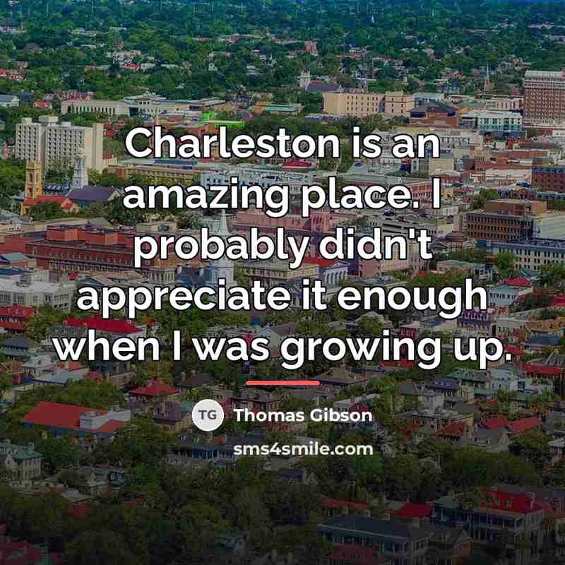 “Charleston is an amazing place. I probably didn't appreciate it…” quote by Thomas Gibson