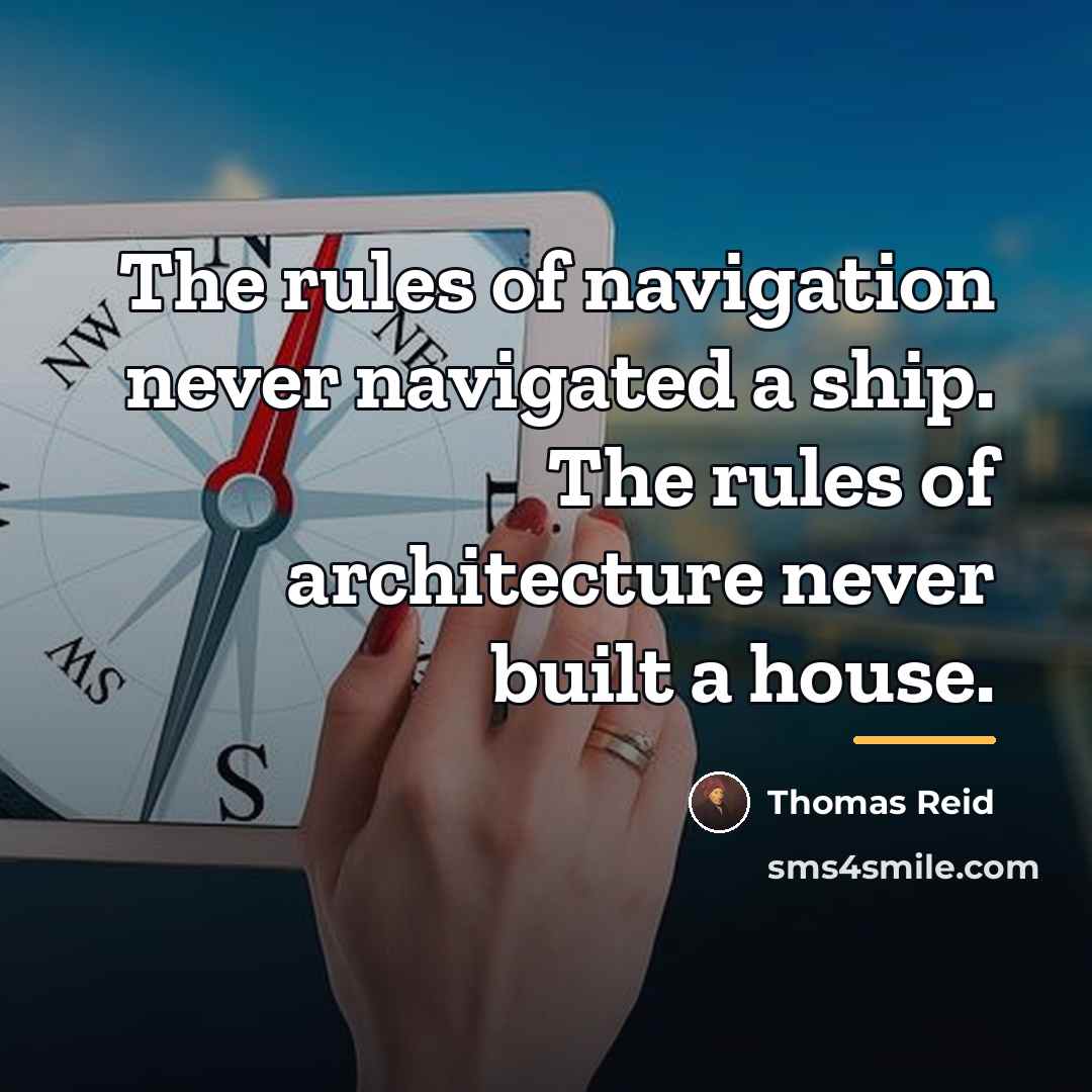 “The rules of navigation never navigated a ship. The rules…” quote by Thomas Reid