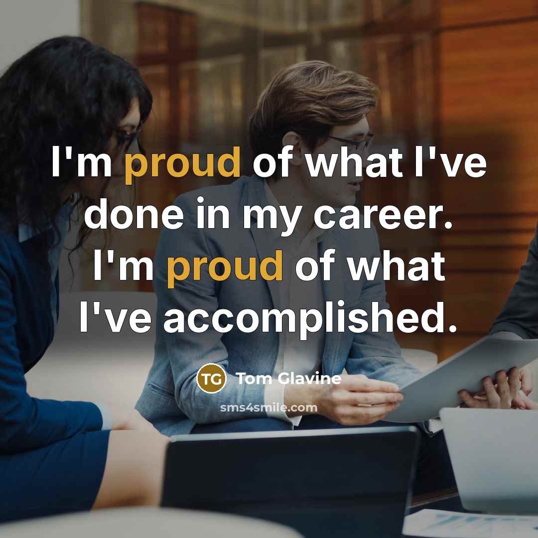 “I'm proud of what I've done in my career. I'm…” quote by Tom Glavine