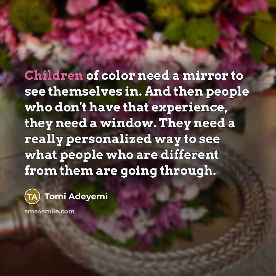 “Children of color need a mirror to see themselves in.…” quote by Tomi Adeyemi