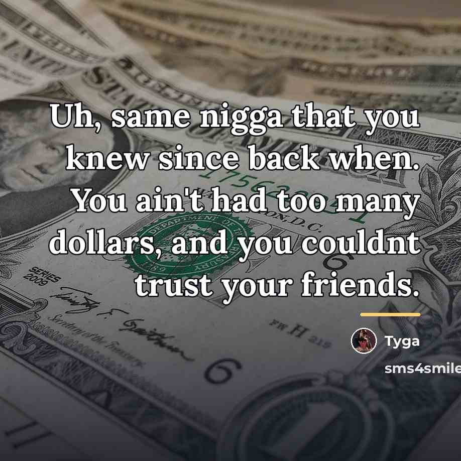 “Uh, same nigga that you knew since back when. You…” quote by Tyga