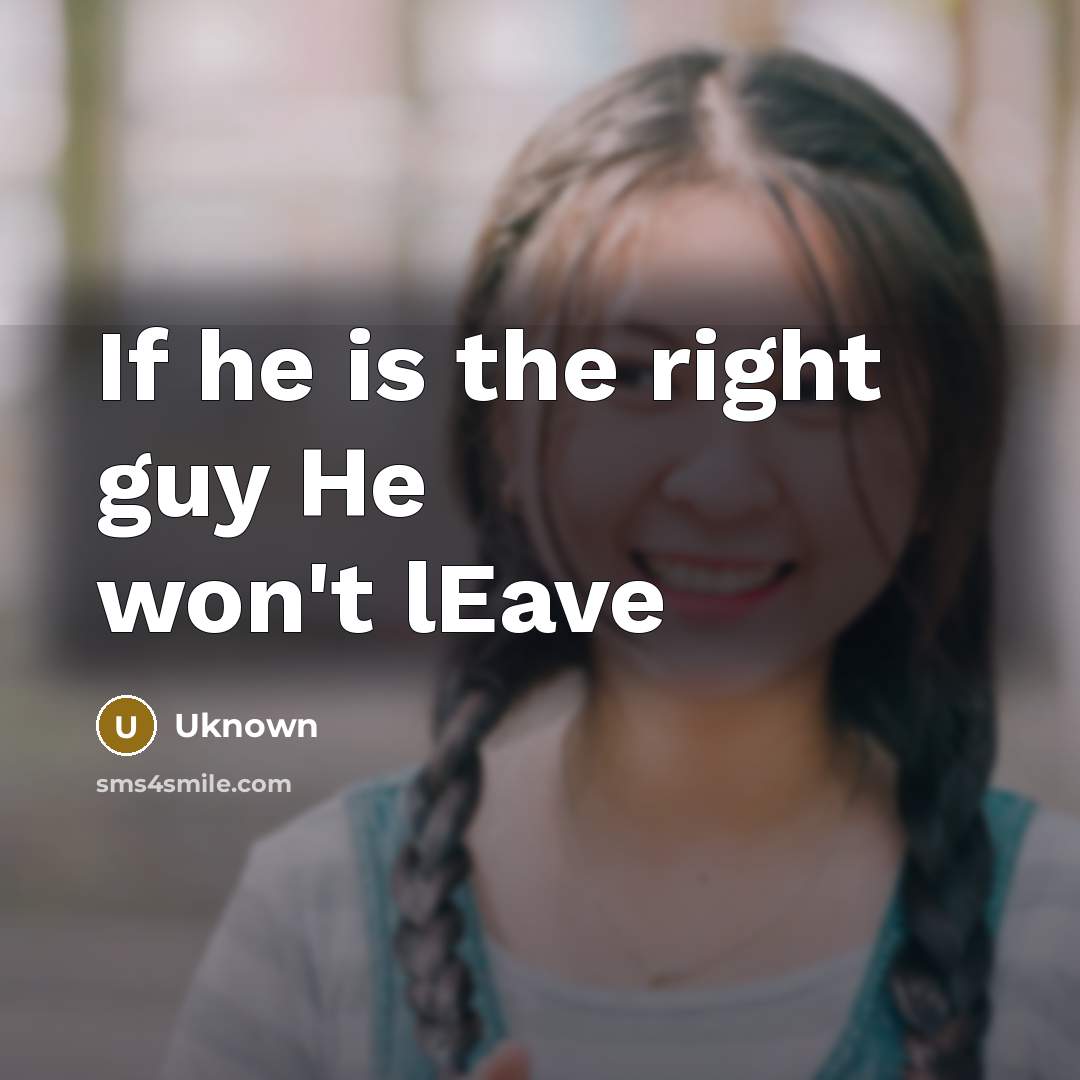 “If he is the right guy He won't lEave…” quote by Uknown