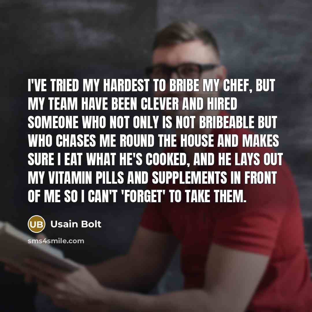 “I've tried my hardest to bribe my chef, but my…” quote by Usain Bolt