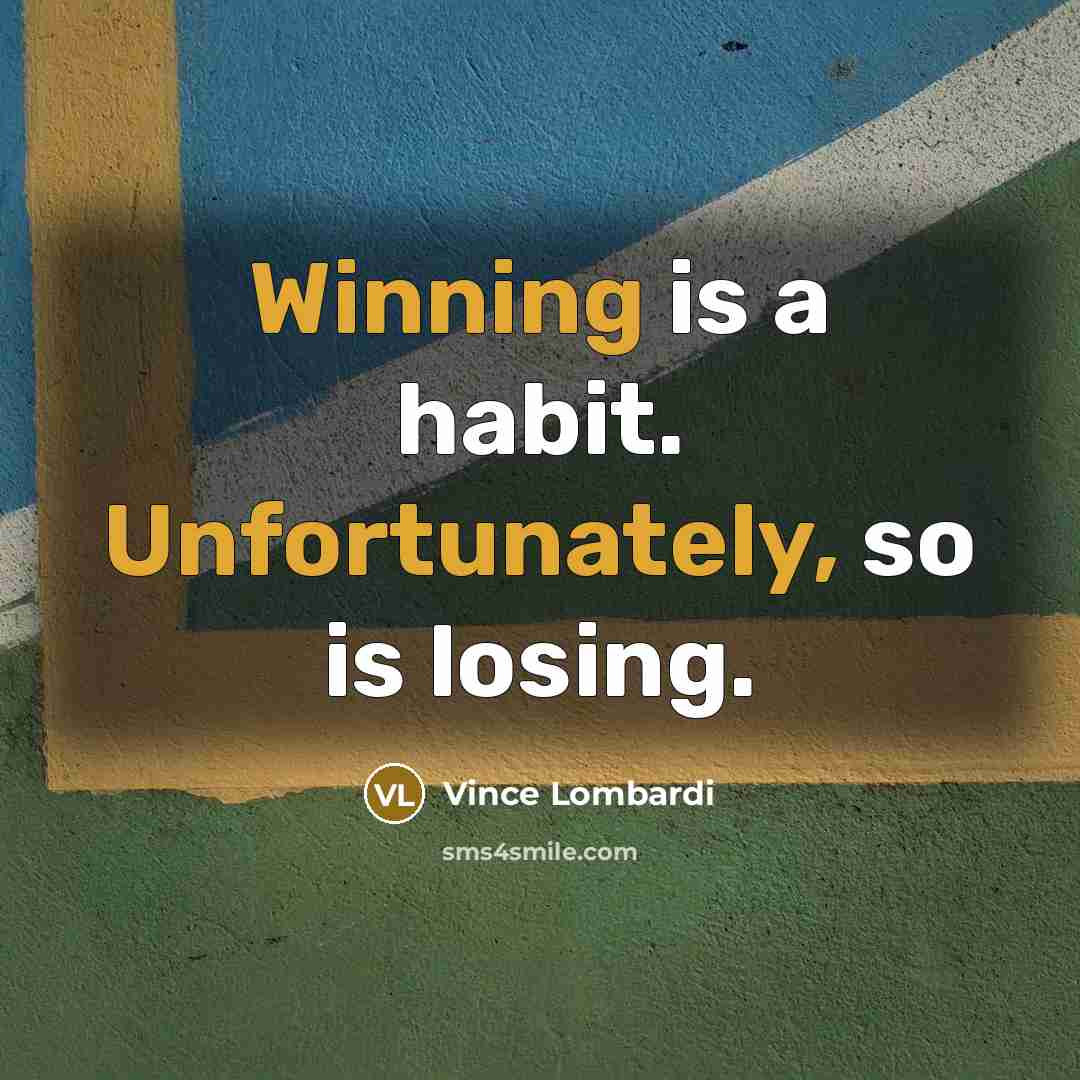 “Winning is a habit. Unfortunately, so is losing.” quote by Vince Lombardi
