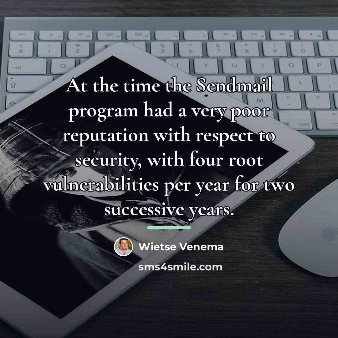“At the time the Sendmail program had a very poor…” quote by Wietse Venema