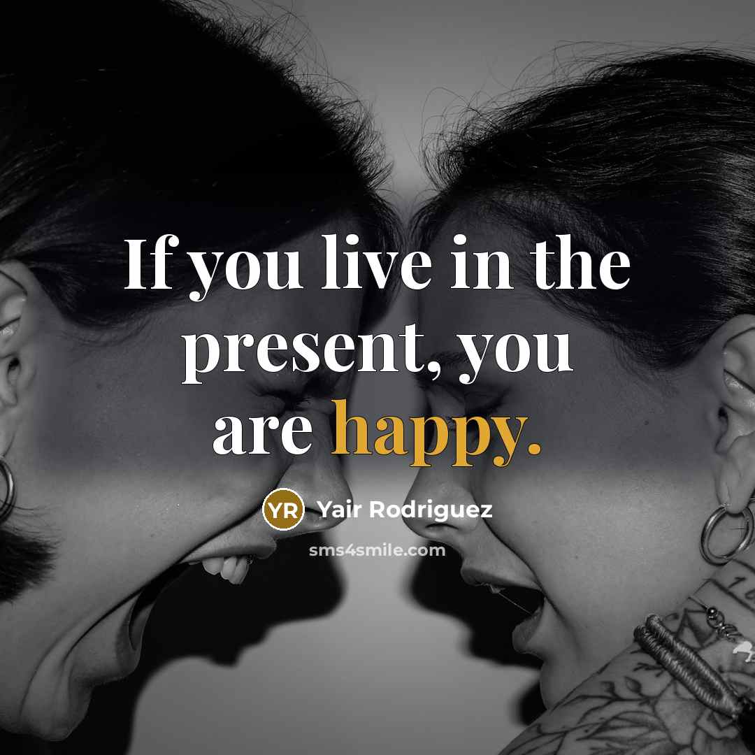 “If you live in the present, you are happy.…” quote by Yair Rodriguez