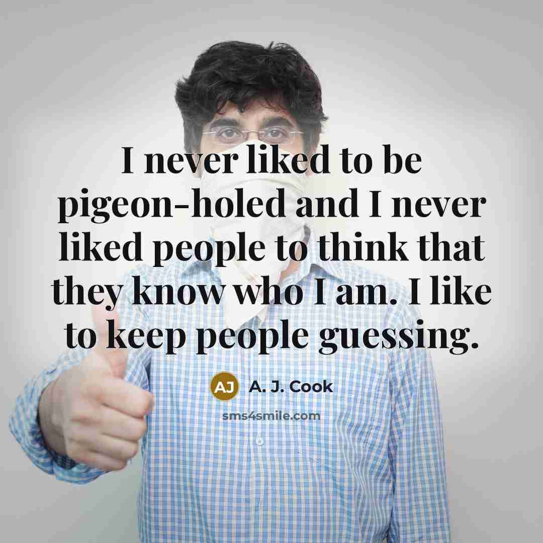 “I never liked to be pigeon-holed and I never liked…” quote by A. J. Cook