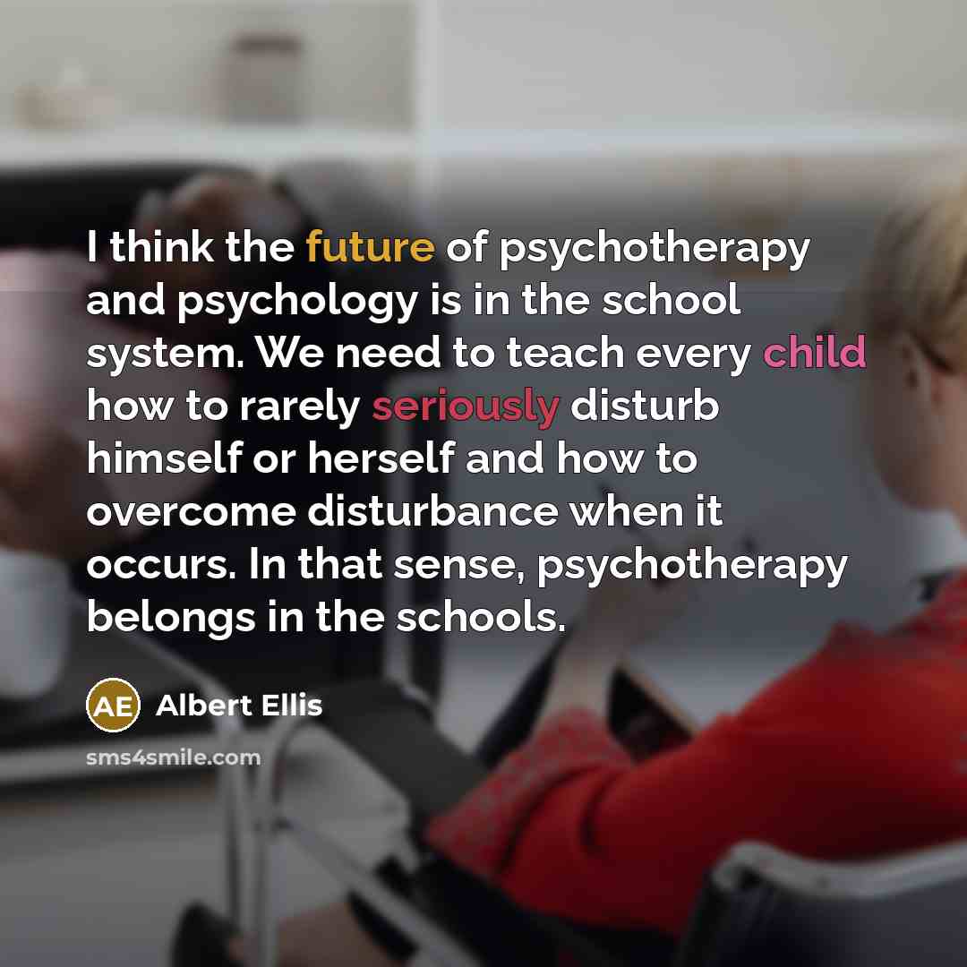 “I think the future of psychotherapy and psychology is in…” quote by Albert Ellis