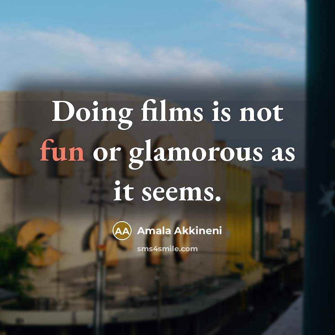 “Doing films is not fun or glamorous as it seems.…” quote by Amala Akkineni