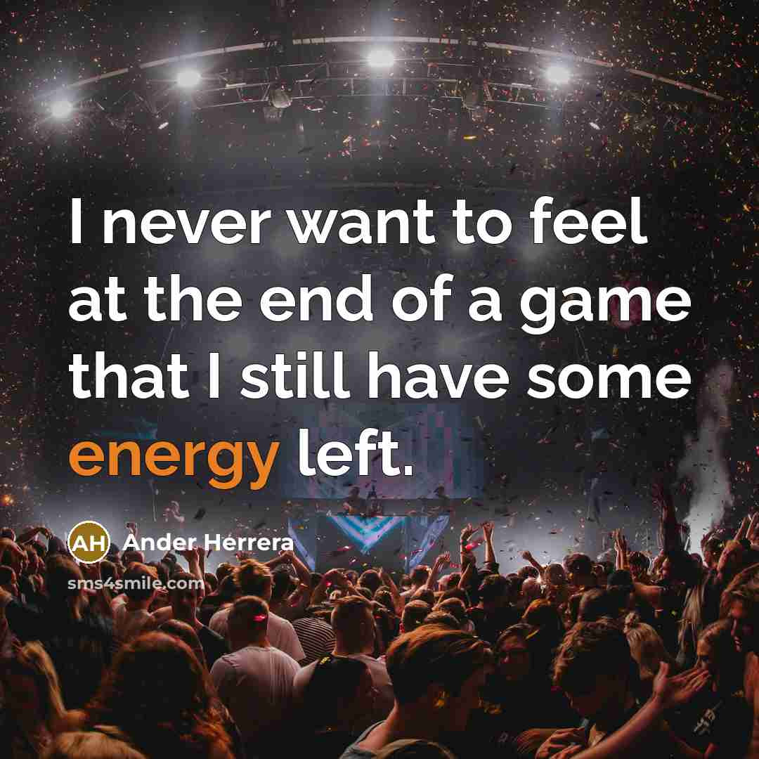 “I never want to feel at the end of a…” quote by Ander Herrera