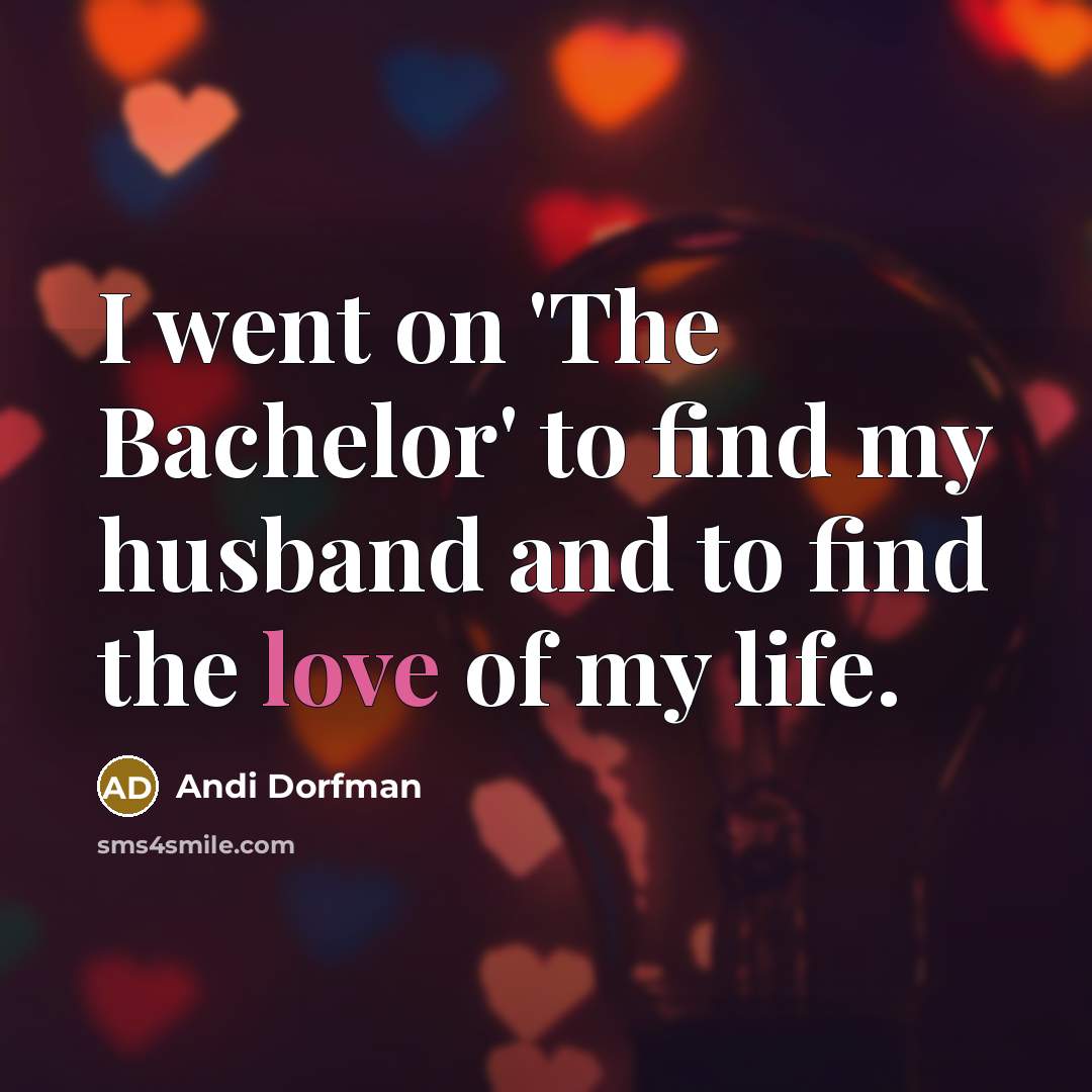 “I went on 'The Bachelor' to find my husband and…” quote by Andi Dorfman