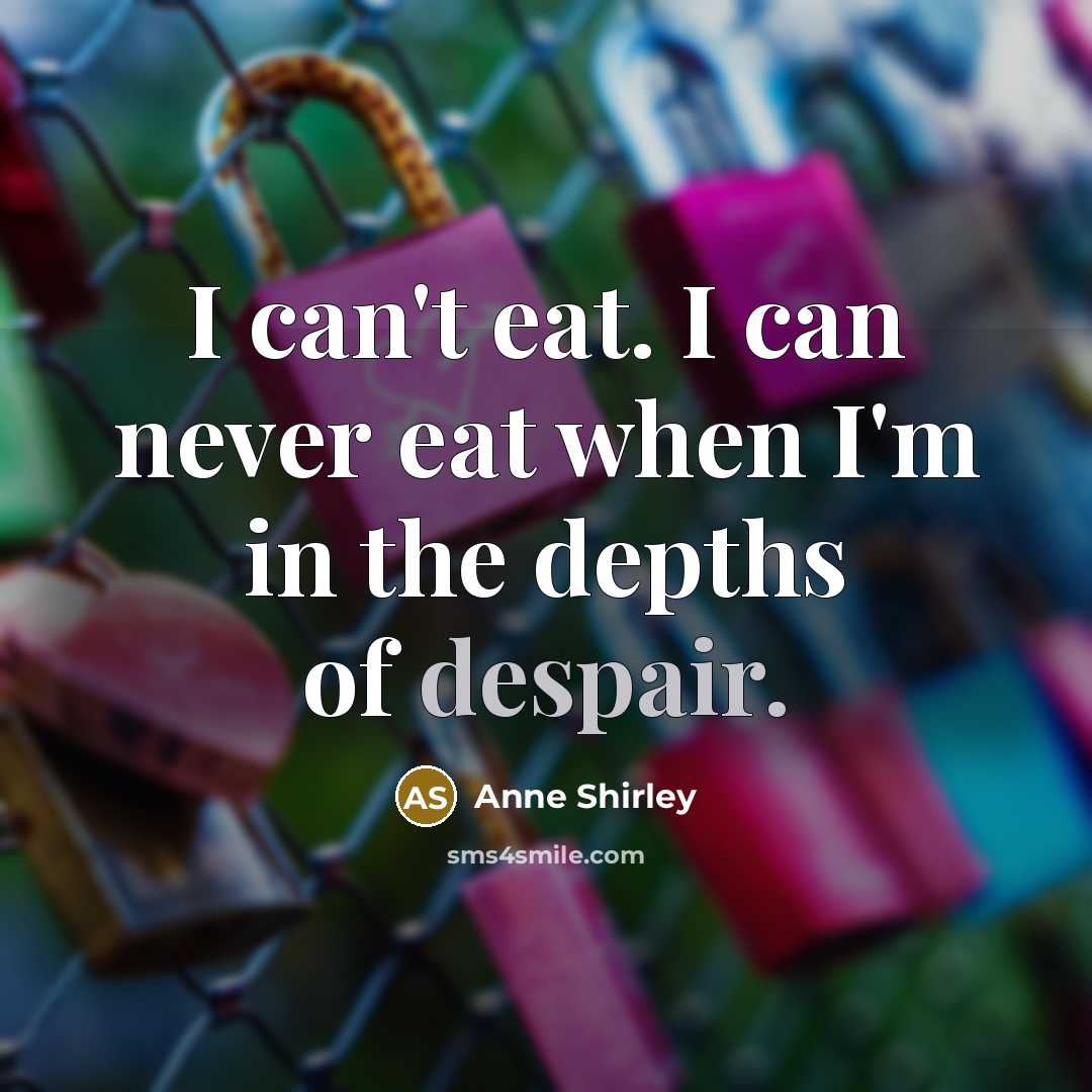 “I can't eat. I can never eat when I'm in…” quote by Anne Shirley