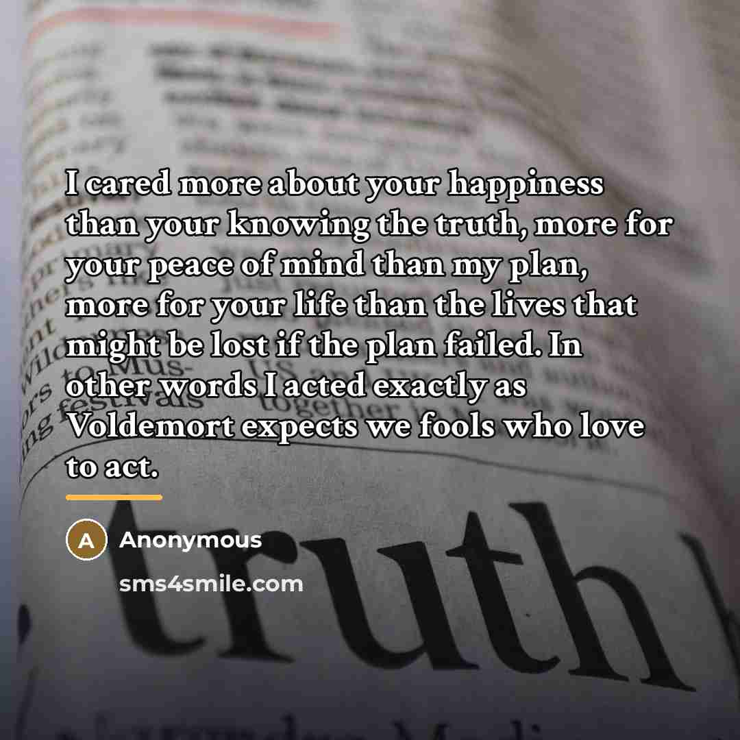 “I cared more about your happiness than your knowing the…” quote by Anonymous