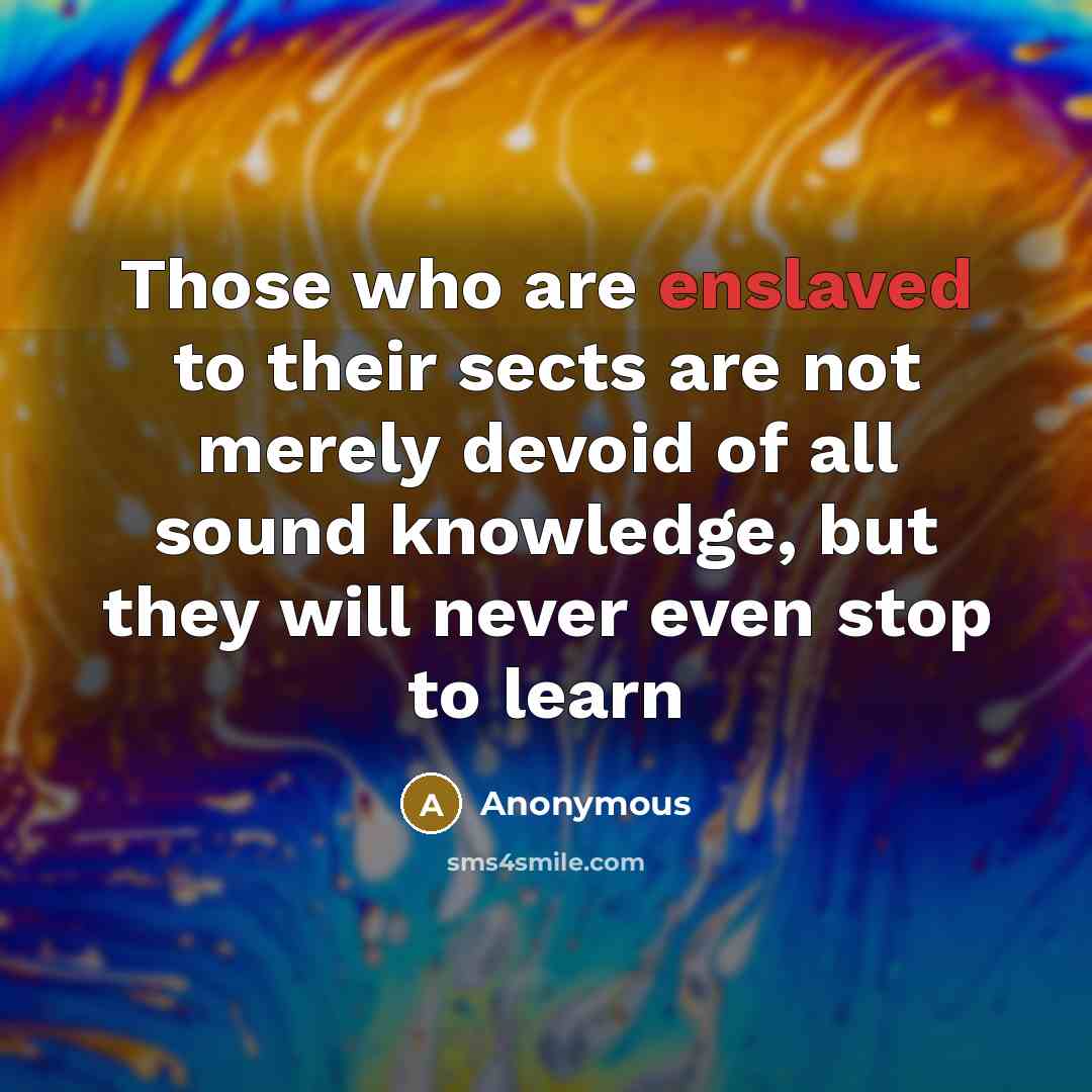 “Those who are enslaved to their sects are not merely…” quote by Anonymous