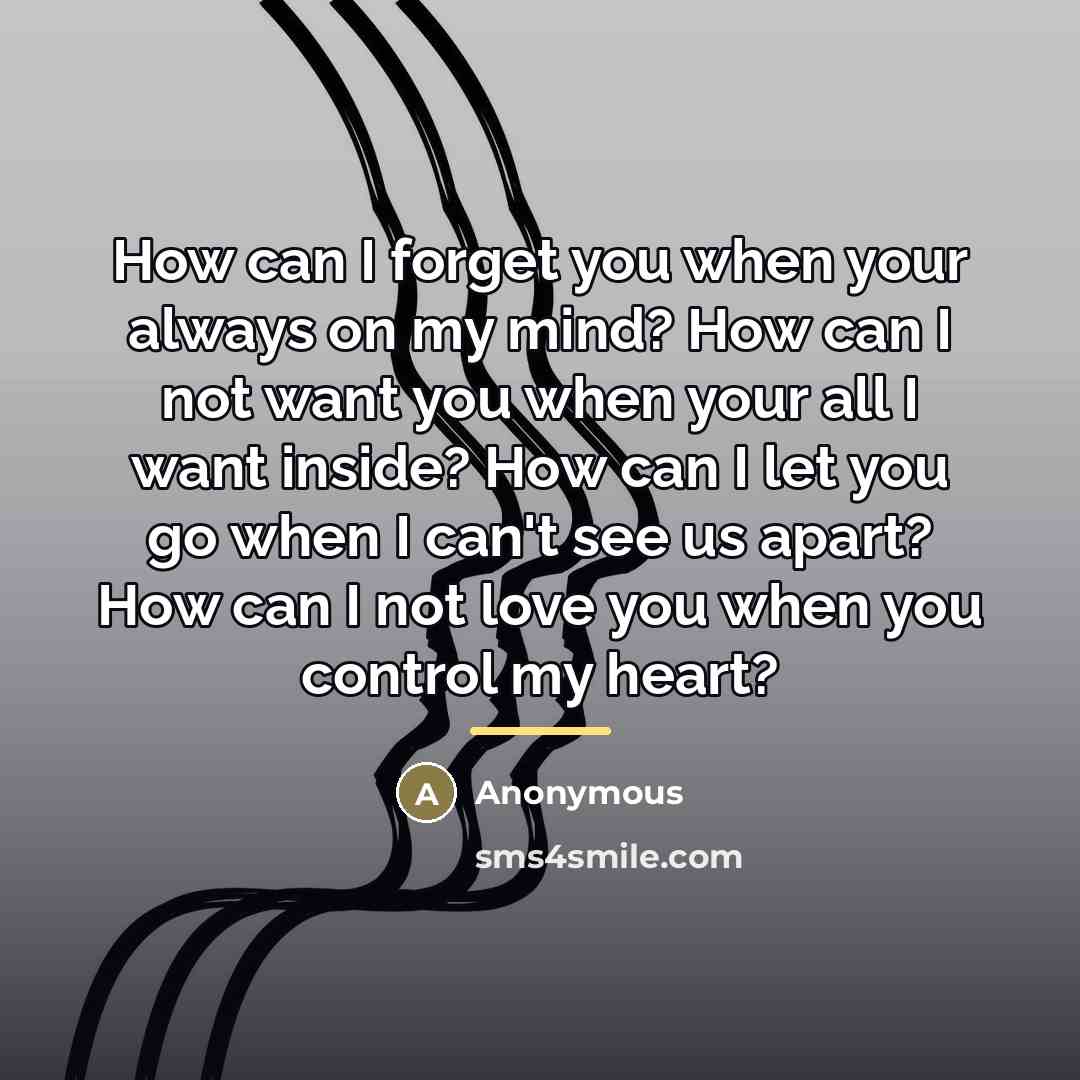“How can I forget you when your always on my…” quote by Anonymous