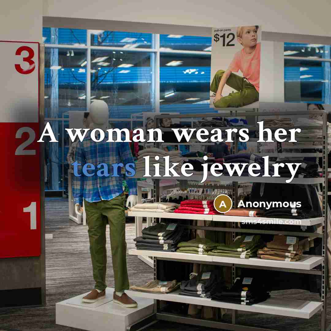 “A woman wears her tears like jewelry…” quote by Anonymous