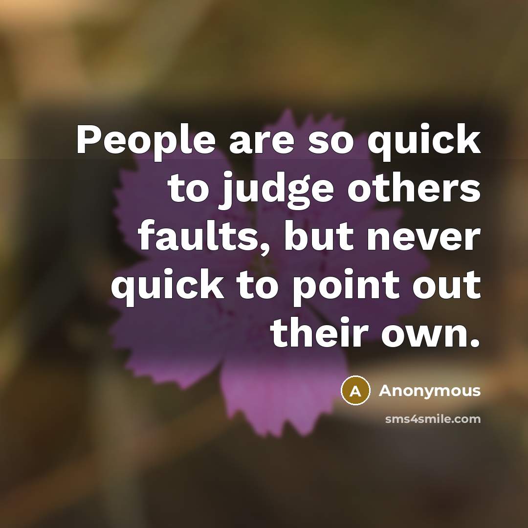 “People are so quick to judge others faults, but never…” quote by Anonymous