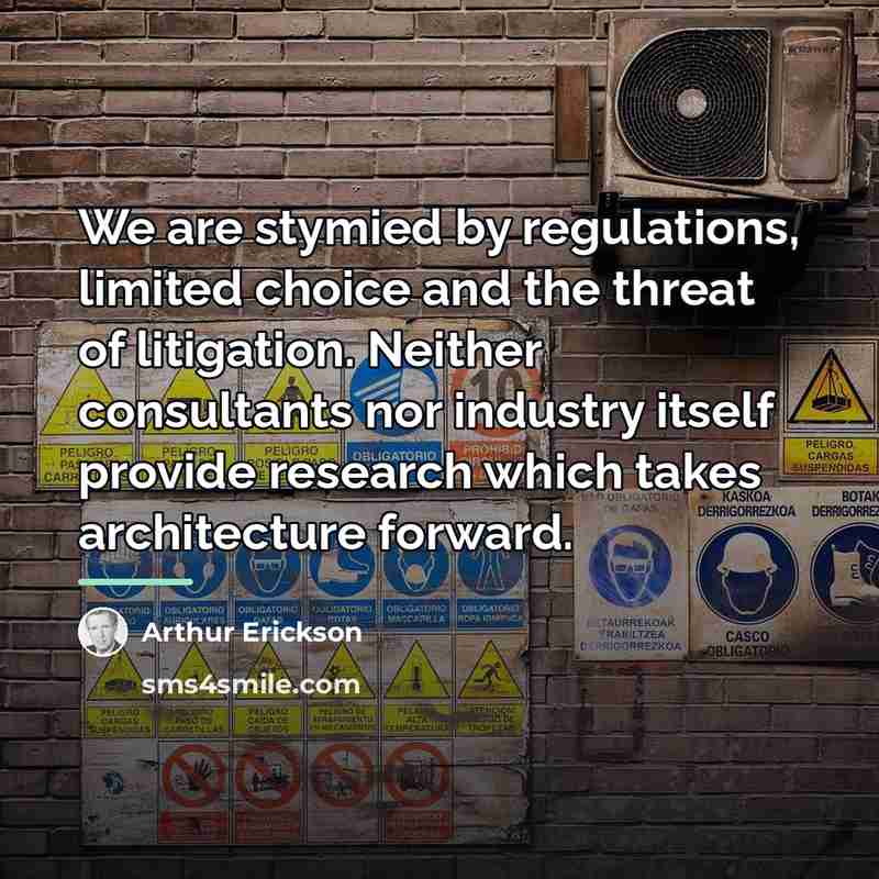 “We are stymied by regulations, limited choice and the threat…” quote by Arthur Erickson