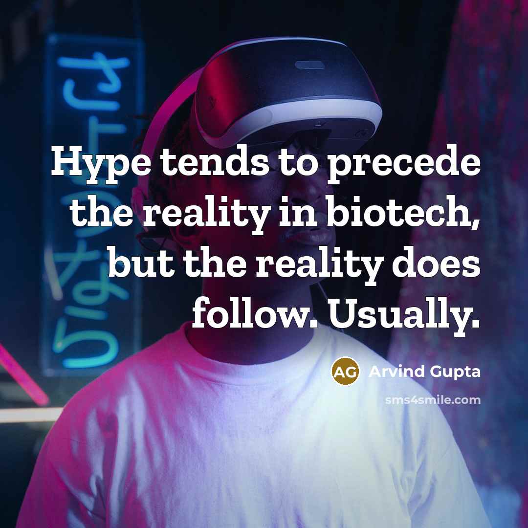 “Hype tends to precede the reality in biotech, but the…” quote by Arvind Gupta