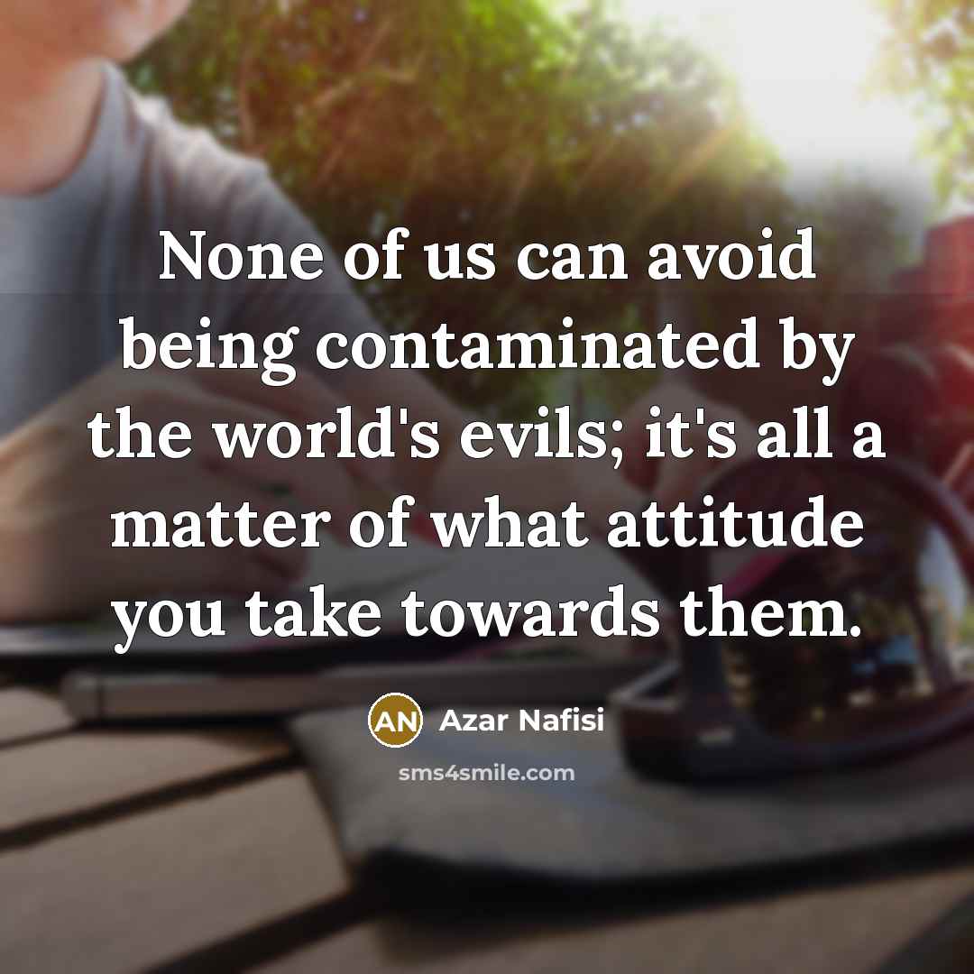 “None of us can avoid being contaminated by the world's…” quote by Azar Nafisi