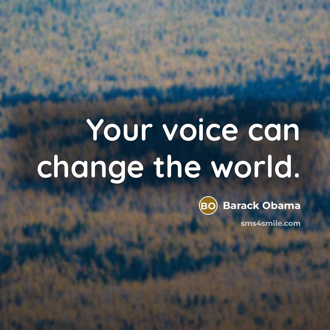 “Your voice can change the world.…” quote by Barack Obama