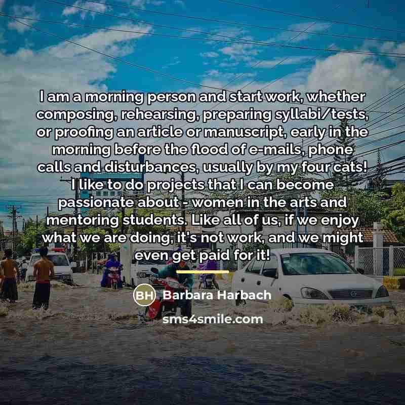 “I am a morning person and start work, whether composing,…” quote by Barbara Harbach