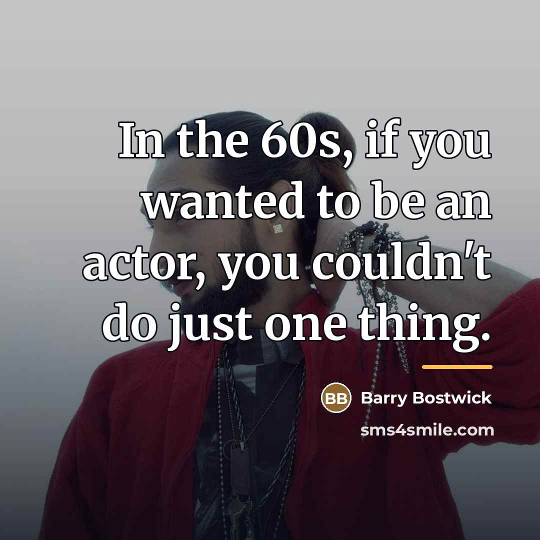 “In the 60s, if you wanted to be an actor,…” quote by Barry Bostwick