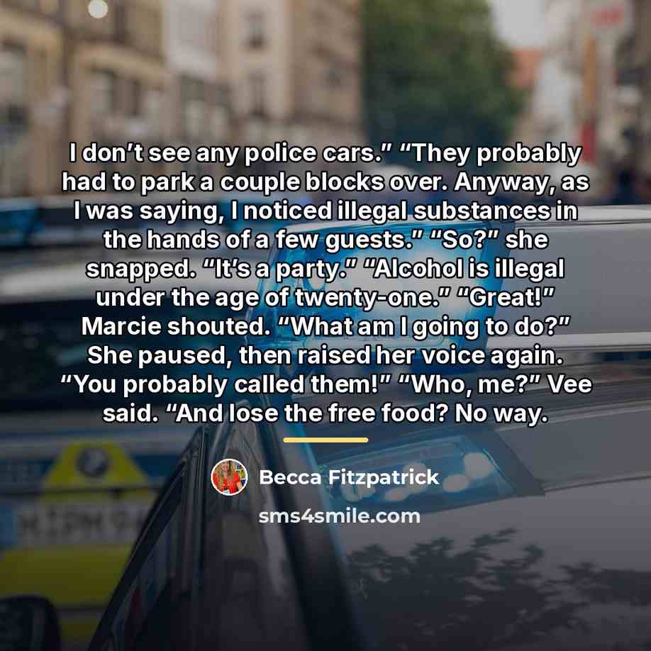 “I don’t see any police cars.” “They probably had to…” quote by Becca Fitzpatrick