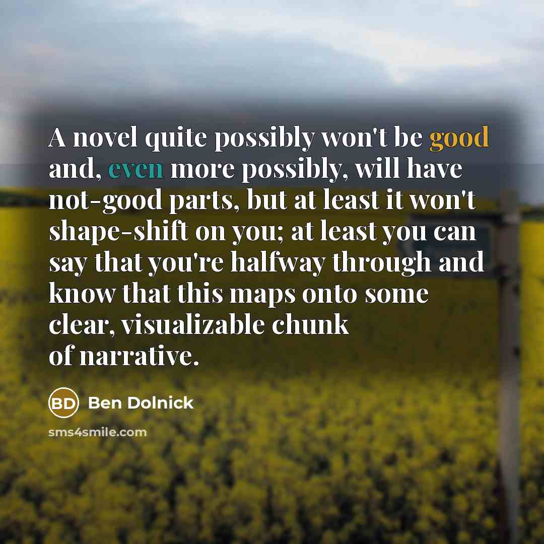 “A novel quite possibly won't be good and, even more…” quote by Ben Dolnick
