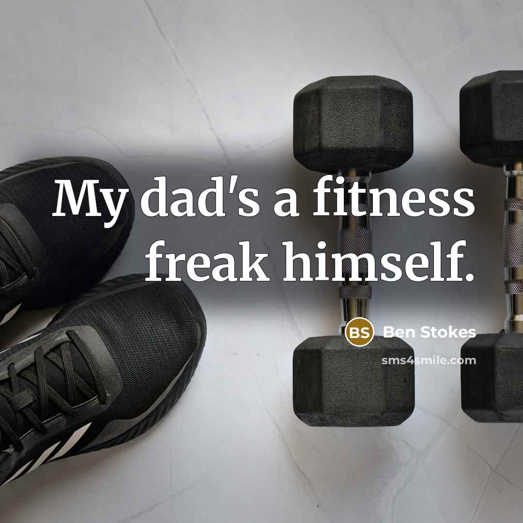 “My dad's a fitness freak himself.…” quote by Ben Stokes