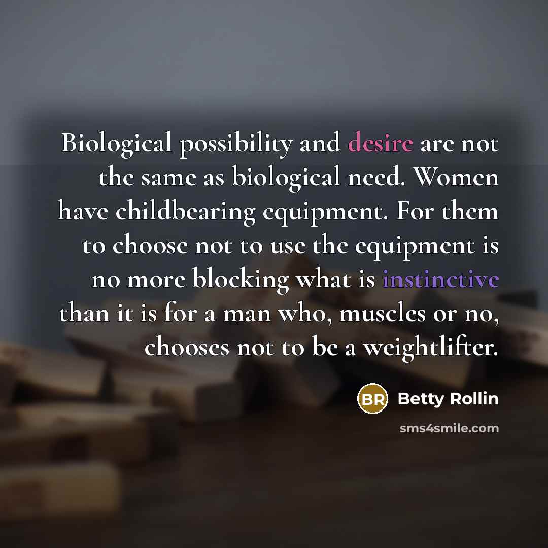 “Biological possibility and desire are not the same as biological…” quote by Betty Rollin