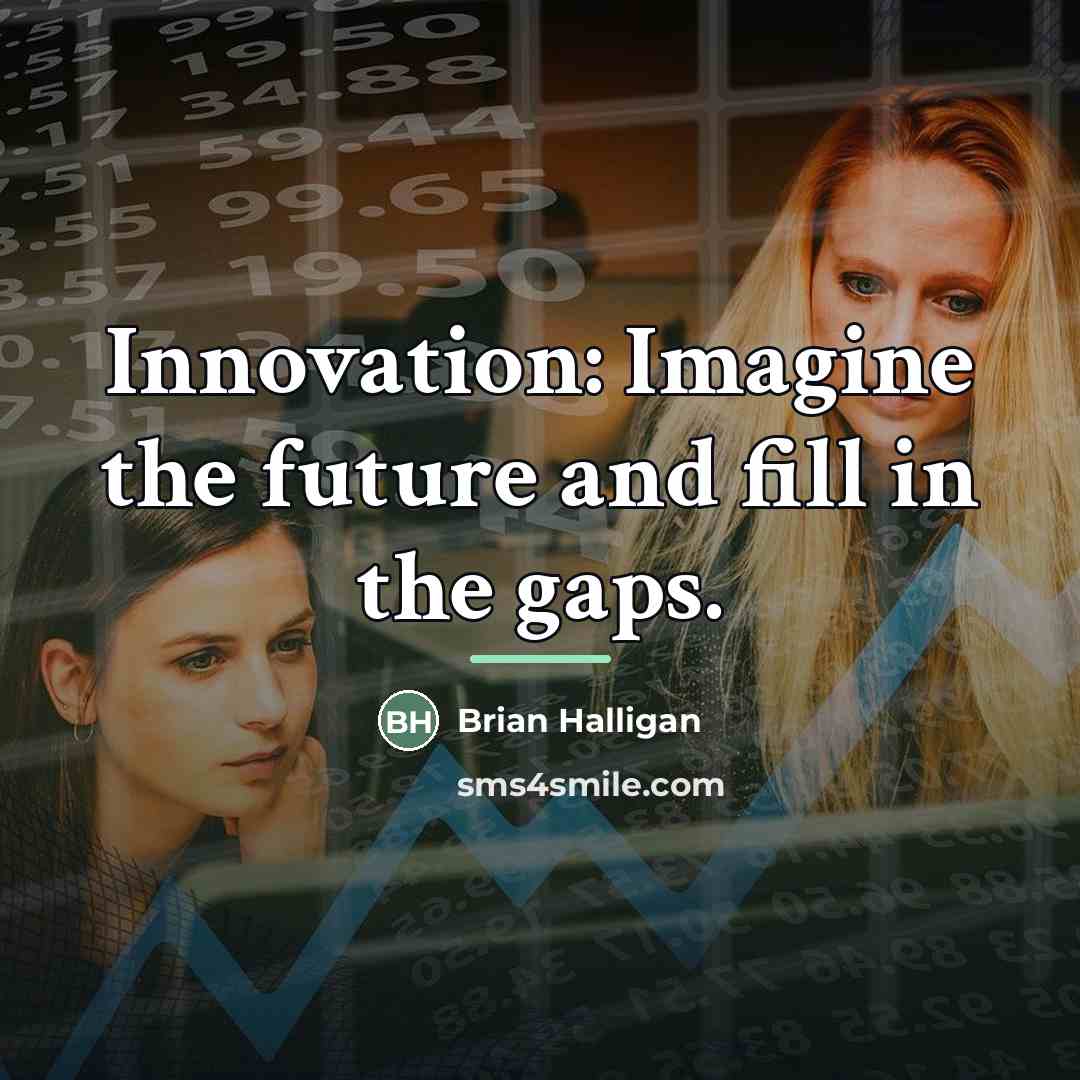 “Innovation: Imagine the future and fill in the gaps.…” quote by Brian Halligan