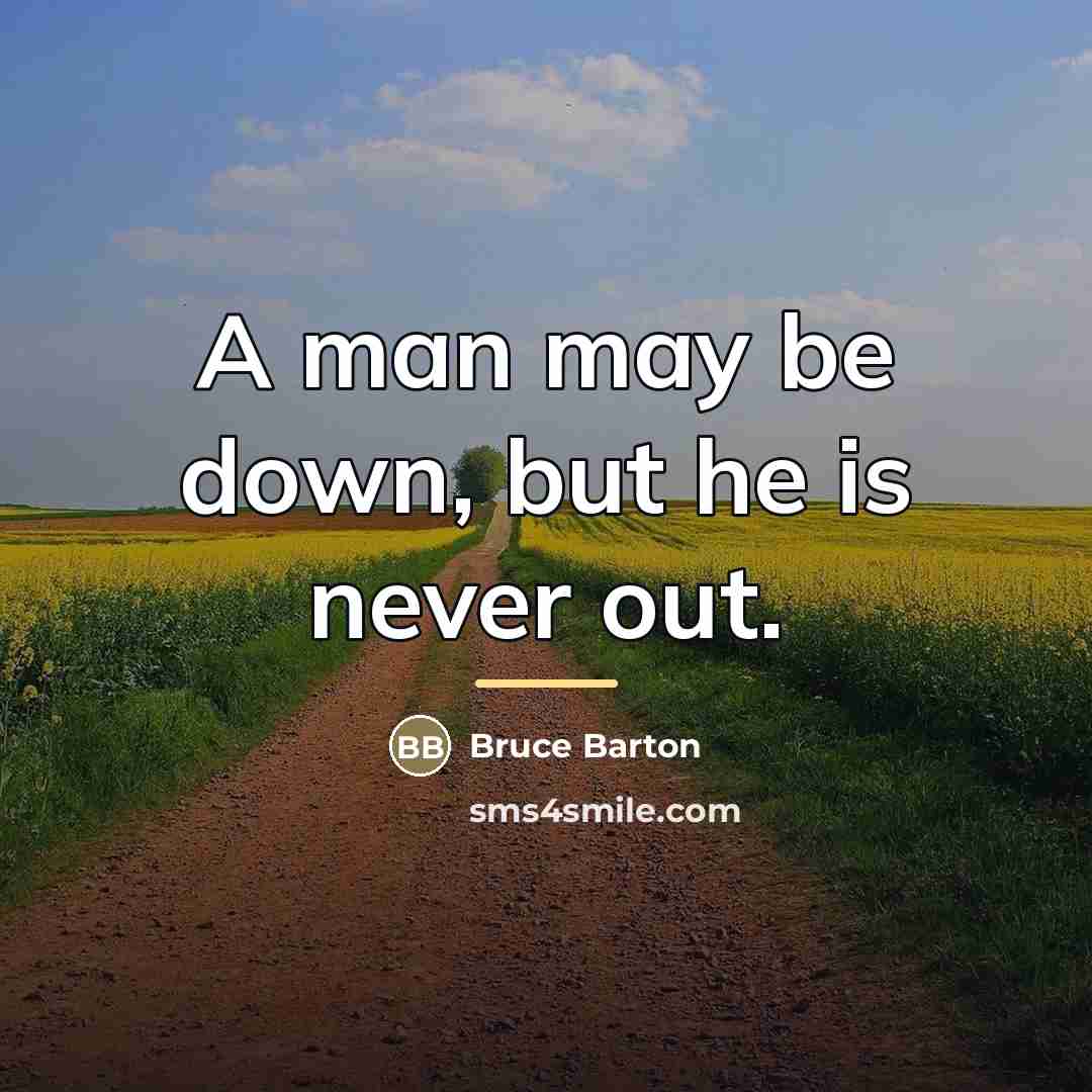 “A man may be down, but he is never out.…” quote by Bruce Barton