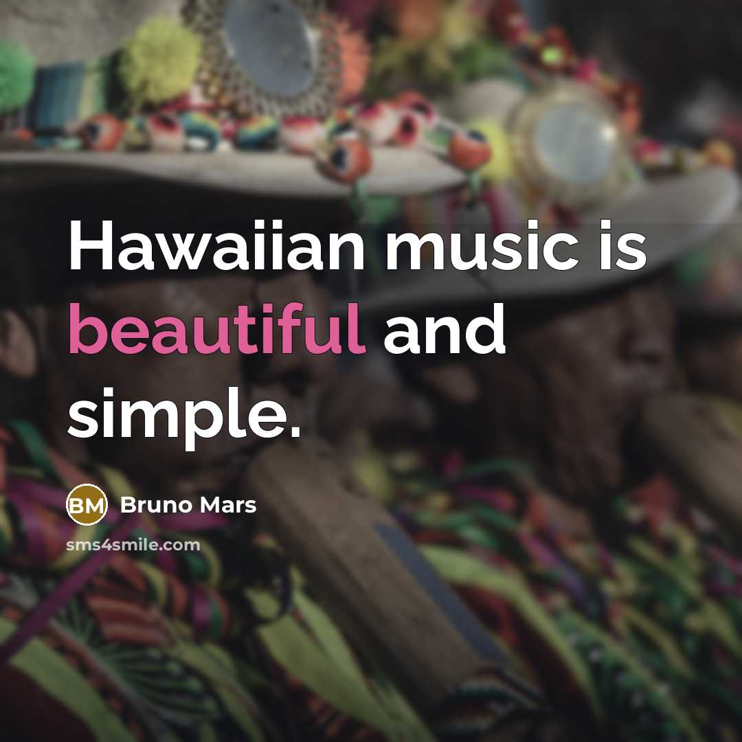 “Hawaiian music is beautiful and simple.…” quote by Bruno Mars