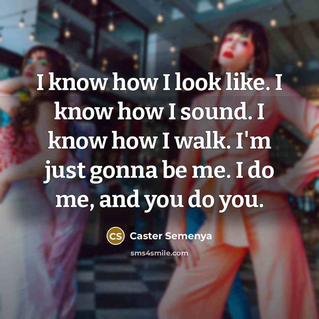 “I know how I look like. I know how I…” quote by Caster Semenya