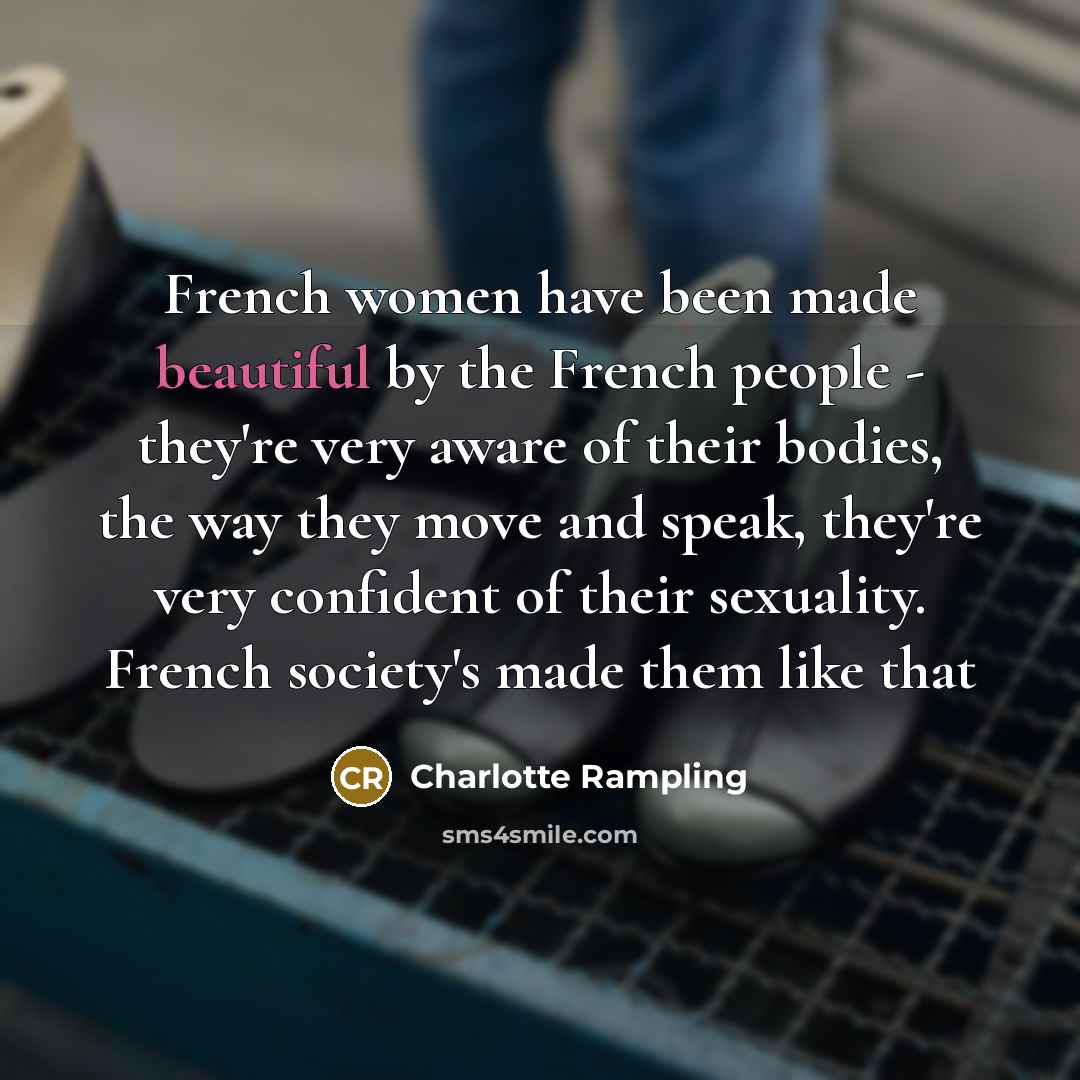 “French women have been made beautiful by the French people…” quote by Charlotte Rampling