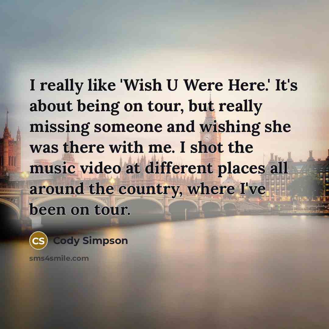 “I really like 'Wish U Were Here.' It's about being…” quote by Cody Simpson