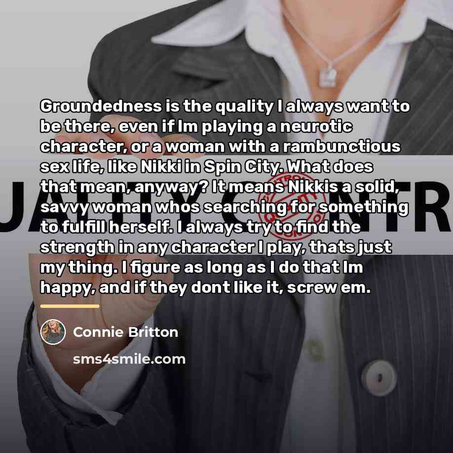 “Groundedness is the quality I always want to be there,…” quote by Connie Britton