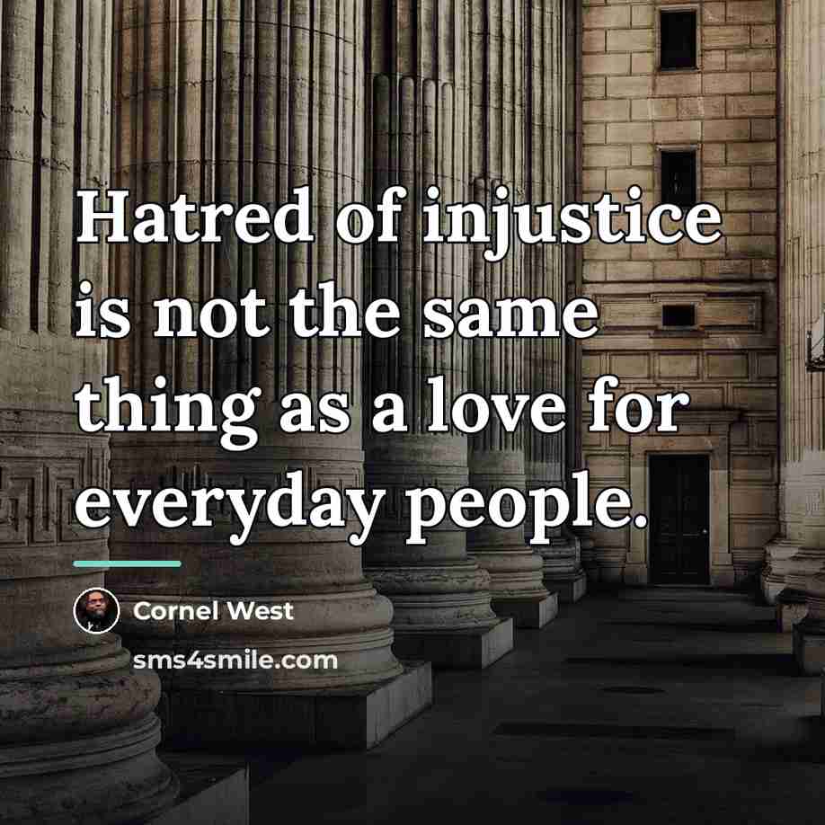 “Hatred of injustice is not the same thing as a…” quote by Cornel West