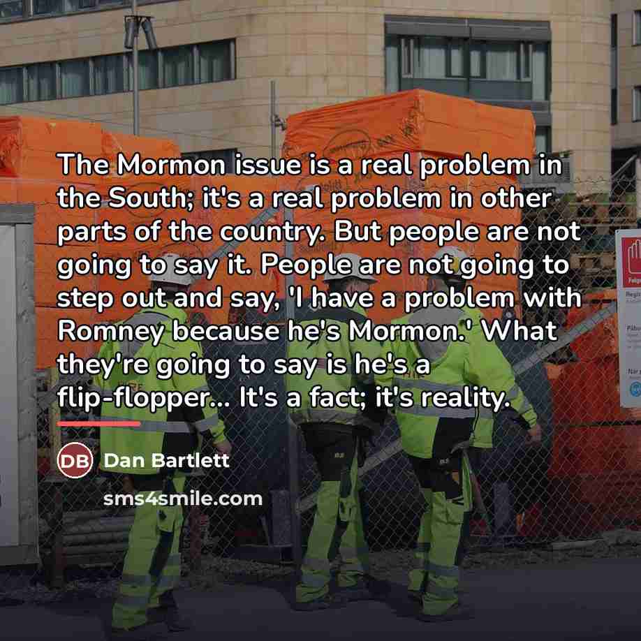 “The Mormon issue is a real problem in the South;…” quote by Dan Bartlett