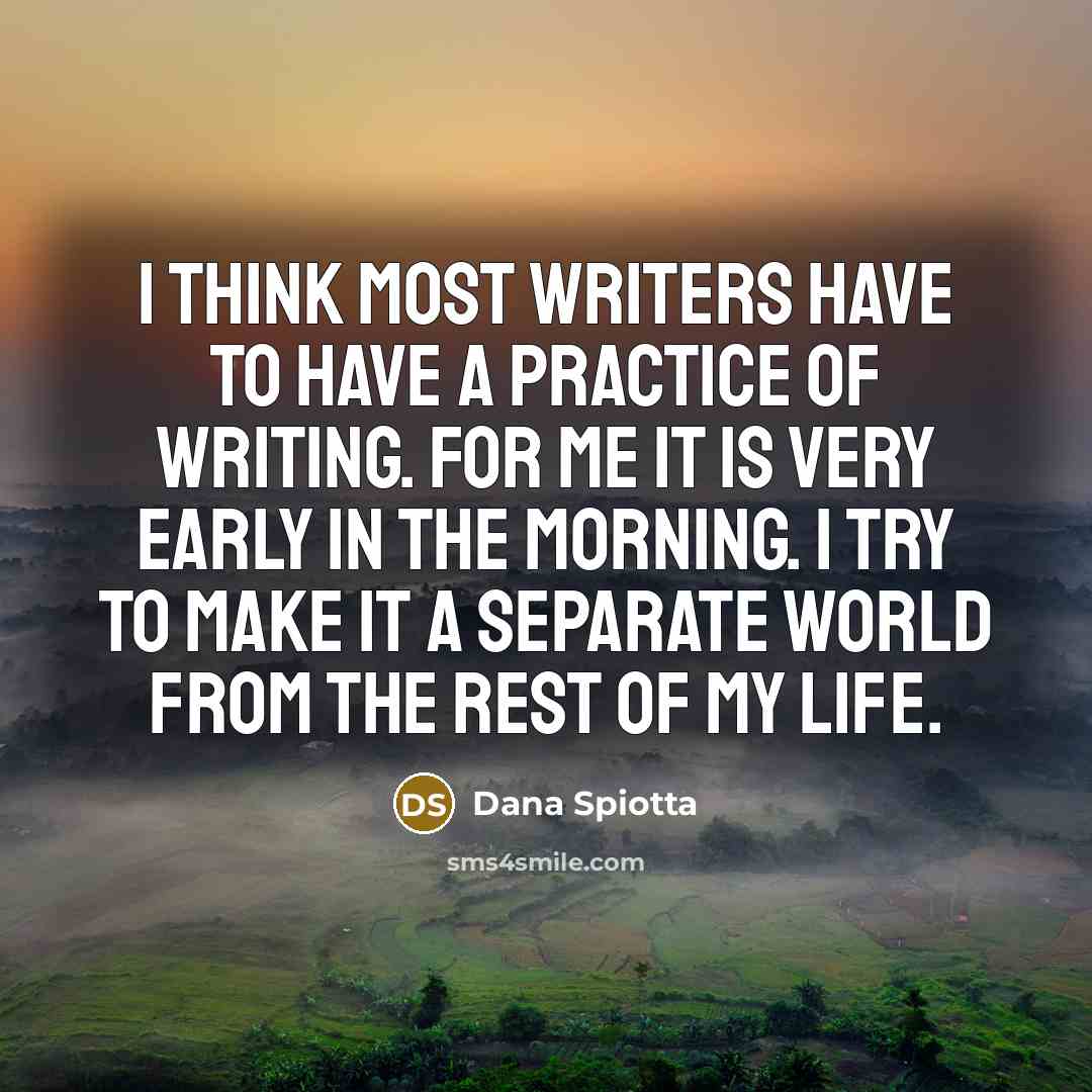 “I think most writers have to have a practice of…” quote by Dana Spiotta
