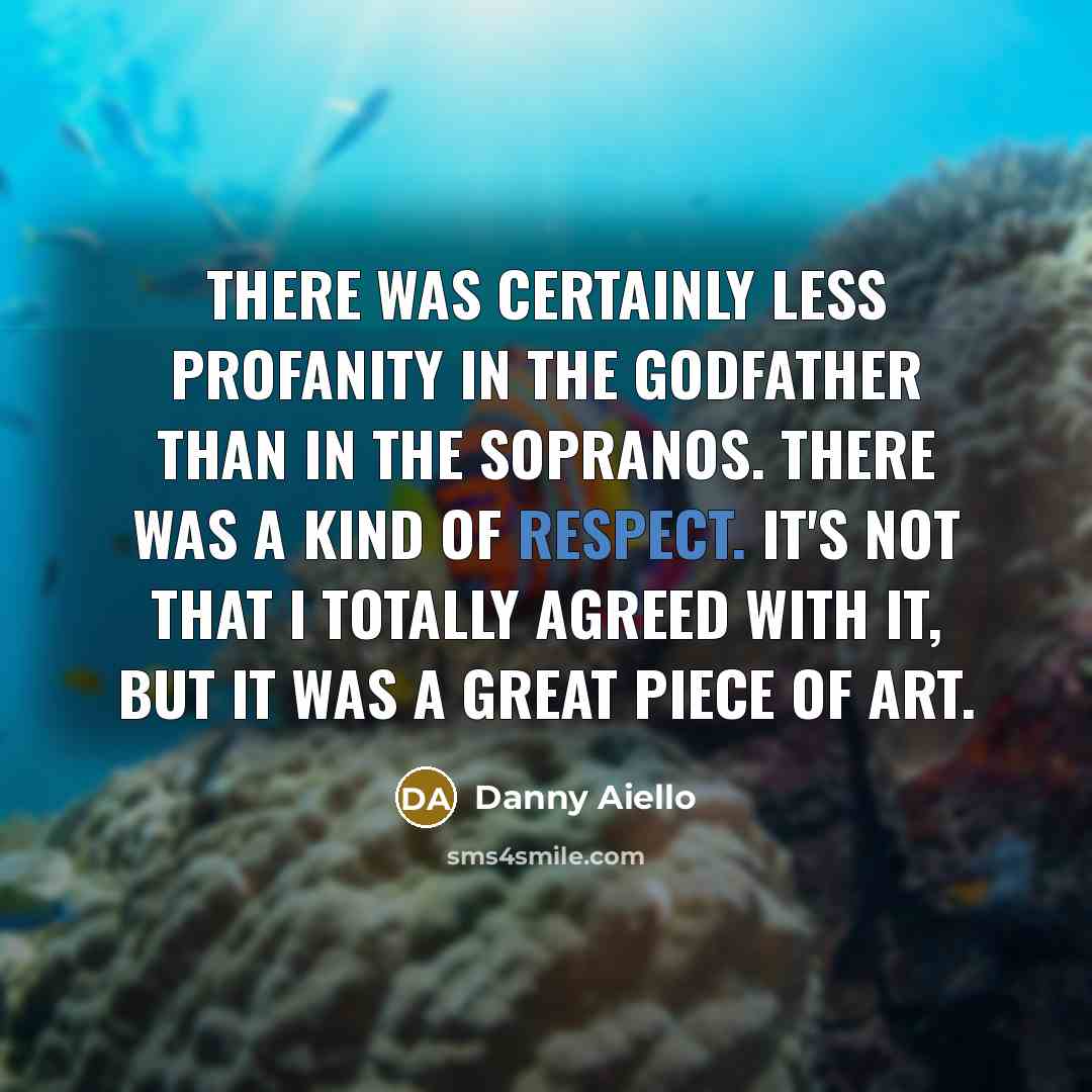 “There was certainly less profanity in the Godfather than in…” quote by Danny Aiello